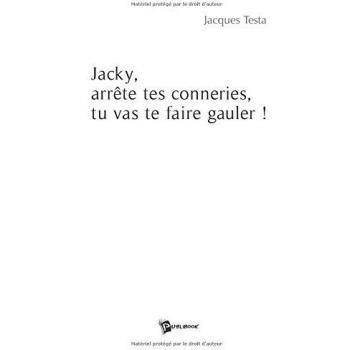 Jacky, arrête tes conneries, tu vas te faire gauler !