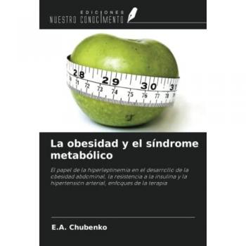 La obesidad y el síndrome metabólico: El papel de la hiperleptinemia en el desarrollo de la obesidad abdominal, la resistencia a la insulina y la hipertensión arterial, enfoques de la terapia