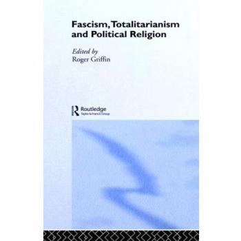 Fascism, Totalitarianism and Political Religion