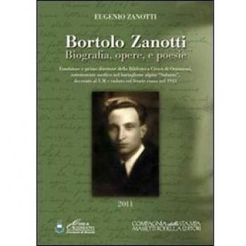 Bortolo Zanotti. Biografia, opere e poesie. Fondatore della biblioteca civica di Orzinuovi, sottotenente medico nel battaglione alpini «Saluzzo»...
