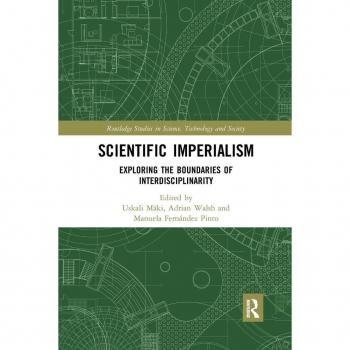 Scientific Imperialism: Exploring the Boundaries of Interdisciplinarity (Routledge Studies in Science, Technology and Society, 36, Band 36)