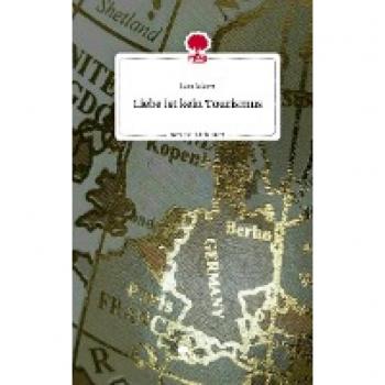 Liebe ist kein Tourismus. Life is a Story
