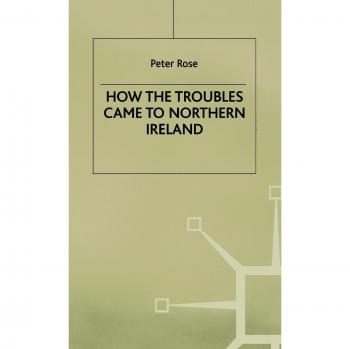 How the Troubles Came to Northern Ireland, Contemporary History in Context Series