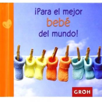 ¡para El Mejor Bebé Del Mundo! -
