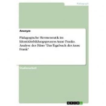 Pädagogische Hermeneutik im Identitätsbildungsprozess Anne Franks. Analyse des Films Das Tagebuch der Anne Frank
