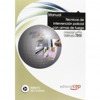 MANUAL TÉCNICAS DE INTERVENCIÓN POLICIAL CON ARMAS DE FUEGO. FORMACIÓN PARA EL EMPLEO