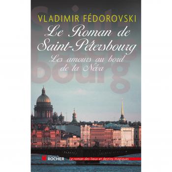 Le roman de Saint-Pétersbourg : Les amours au bord de la Néva