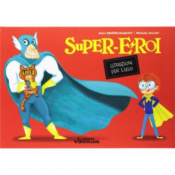 Supereroi. Istruzioni per l'uso