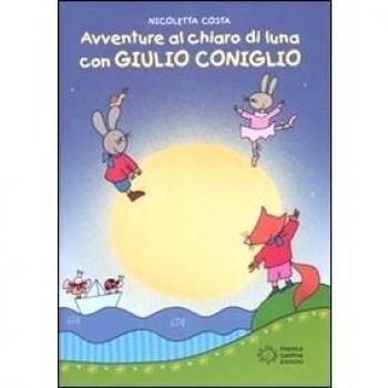 Avventure al chiaro di luna con Giulio Coniglio. Ediz. illustrata