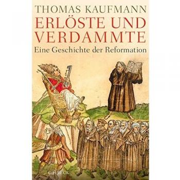 Erlöste und Verdammte: Eine Geschichte der Reformation