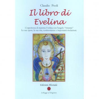 Il libro di Evelina. L'esperienza di mamma Evelina con l'angelo «Artemis». Le sue opere, la sua vita, testimonianze e importanti rivelazioni