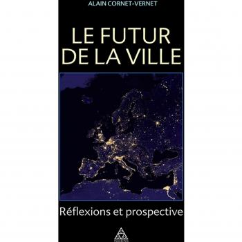 Alain Cornet-Vernet Le Futur De La Ville : Réflexions Et Prospective