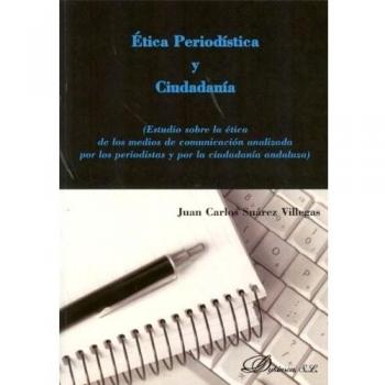 Ética periodística y ciudadanía: Estudios sobre la ética de los medios de comunicación analizada por los periodistas y por la ciud (Tapa blanda).