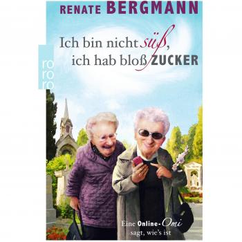 Ich bin nicht süß, ich hab bloß Zucker: Eine Online-Omi sagt, wie's ist