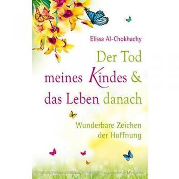 Elissa Al-Chokhachy Der Tod Meines Kindes Und Das Leben Danach: Wunderbare Zeichen Der Hoffnung