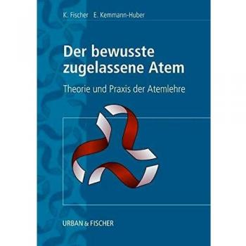 Der Bewusste Zugelassene Atem: Theorie und Praxis der Atemlehre