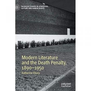 Modern Literature and the Death Penalty, 1890-1950 (Palgrave Studies in Literature, Culture and Human Rights)