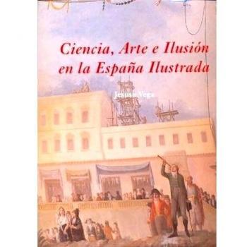 Ciencia Arte e Ilusion en la España Ilustrada
