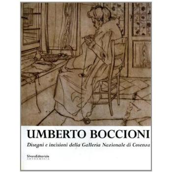 Umberto Boccioni: disegni e incisioni. Catalogo della mostra (Cosenza, 10 maggio-31 agosto 2003)