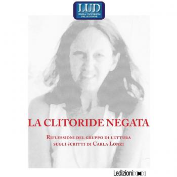 La clitoride negata. Riflessioni del gruppo di lettura sugli scritti di Carla Lonzi