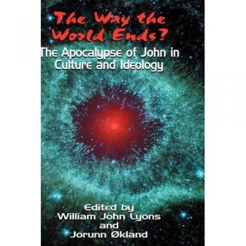 The Way the World Ends? the Apocalypse of John in Culture and Ideology (Bible in the Modern World)