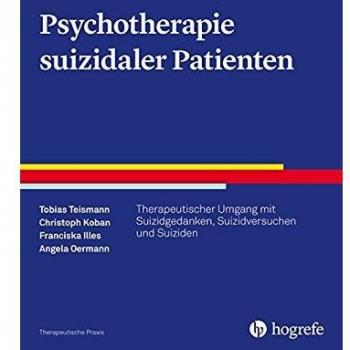 Psychotherapie suizidaler Patienten: Therapeutischer Umgang mit Suizidgedanken, Suizidversuchen und Suiziden