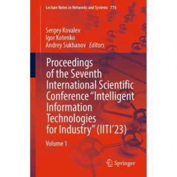 Proceedings of the Seventh International Scientific Conference “Intelligent Information Technologies for Industry” (IITI’23): Volume 1 (Lecture Notes in Networks and Systems, 776, Band 776)
