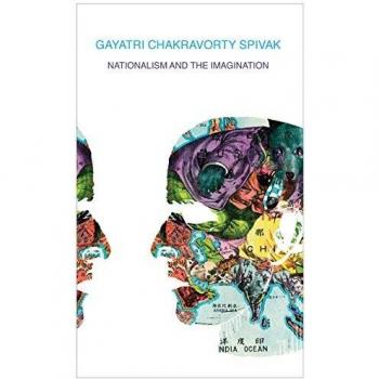 Nationalism and the Imagination by Gayatri Chakravorty Columbia University Spivak