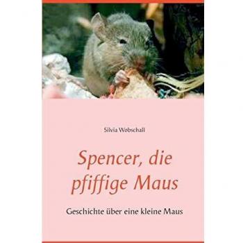 Spencer, die pfiffige Maus: Geschichte über eine kleine Maus