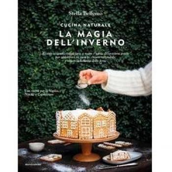 Cucina naturale. La magia dell'inverno. Ricette vegetali, regali ...