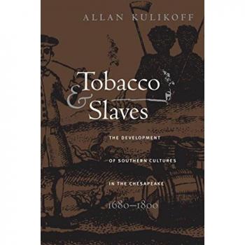 Tobacco and Slaves: The Development of Southern Cultures in the Chesapeake, 1680-1800 (Published by the Omohundro Institute of Early American Histo)