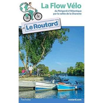 Guide du Routard La Flow Vélo: du Périgord à l'Atlantique par la vallée de la Charente
