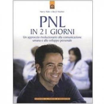 PNL in 21 giorni. Un approccio rivoluzionario alla comunicazione umana e allo sviluppo personale