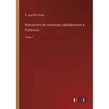 Duran, D. Agustín: Romancero de romances caballerescos e históricos