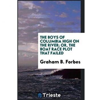 The boys of Columbia High on the river; or, The boat race plot that failed