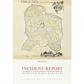 Incident report. La complicata vita di un medico udinese nel primo '800: Francesco Maria Marcolini
