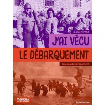 J'ai vécu le débarquement en Normandie: Trois témoins racontent