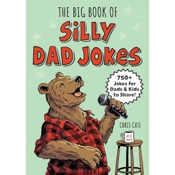The Big Book of Silly Dad Jokes : 750+ Jokes for Dads and Kids to Share!