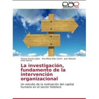 La investigación, fundamento de la intervención organizacional: Un estudio de la motivación del capital humano en el sector hotelero