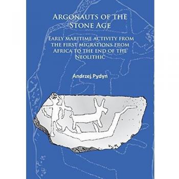 Argonauts of the Stone Age : Early maritime activity from the first migrations from Africa to the end of the Neolithic