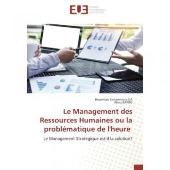 Le Management des Ressources Humaines ou la problématique de l'heure: Le Management Stratégique est-il la solution?
