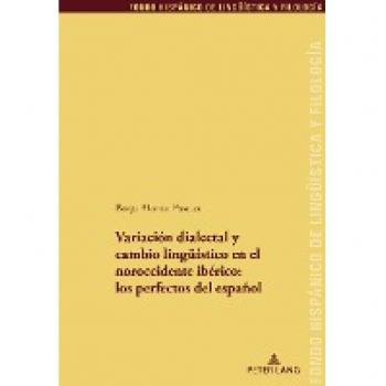 Variación dialectal y cambio lingüístico en el noroccidente ibérico: los perfectos del español: Los Perfectos Del Español (Fondo Hispánico de Lingüística y Filología, Band 38)