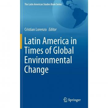 Latin America in Times of Global Environmental Change (The Latin American Studies Book Series)
