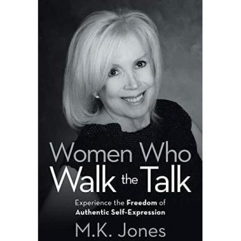 Women Who Walk the Talk : Experience the Freedom of Authentic Self-Expression