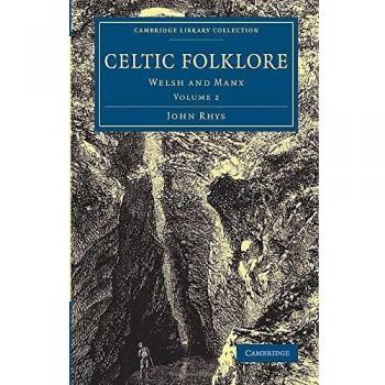 Celtic Folklore 2 Volume Set: Celtic Folklore: Welsh and Manx