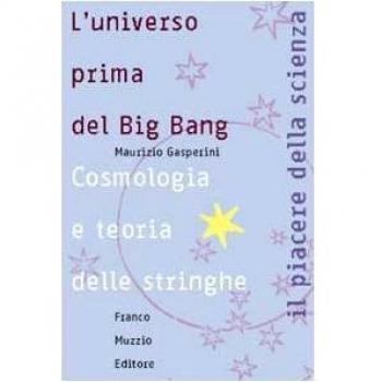 L' universo prima del big bang. Cosmologia e teoria delle stringhe