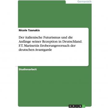 Der italienische Futurismus und die Anfänge seiner Rezeption in Deutschland