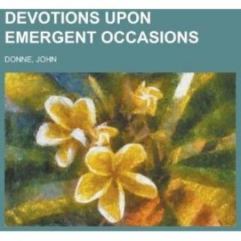 Donne, John: Devotions Upon Emergent Occasions