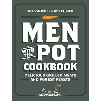 Men with the Pot Cookbook : Delicious Grilled Meats and Forest Feasts