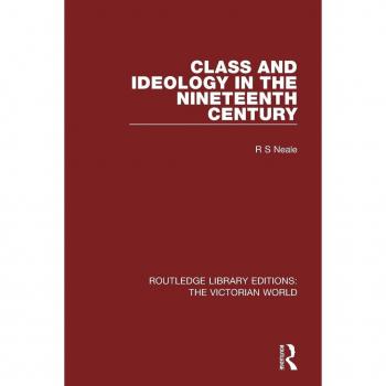 Class and Ideology in the Nineteenth Century (Routledge Library Editions: The Victorian World)